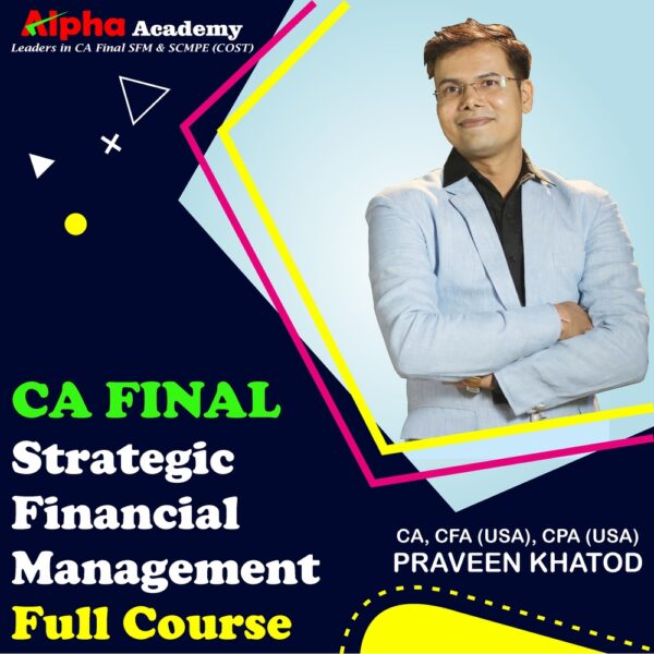 CA Final Strategic Financial Management Regular/Full Batch <br>By CA, CFA(USA) CPA(USA) Praveen Khatod