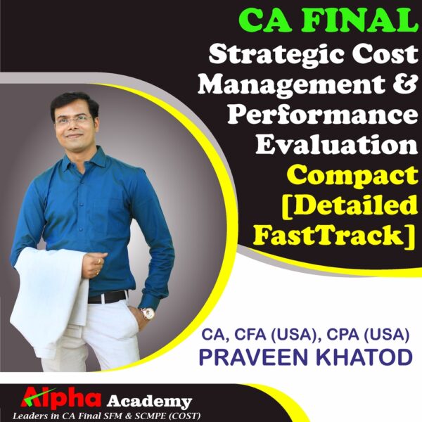 CA Final Strategic Cost Management & Performance Evaluation Compact [Detailed FastTrack] <br>By CA, CFA(USA) CPA(USA) Praveen Khatod