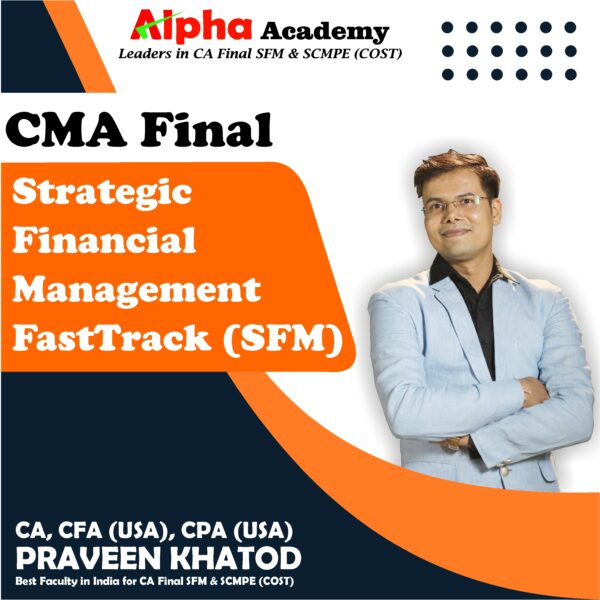 CMA Final Strategic Financial Management FastTrack <br>By CA, CFA(USA) CPA(USA) Praveen Khatod